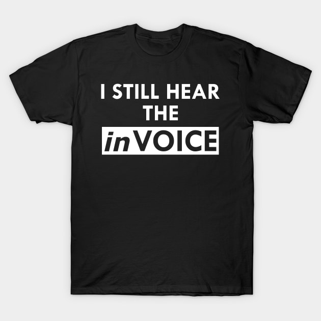 Accountant - I hear that invoice T-Shirt by KC Happy Shop